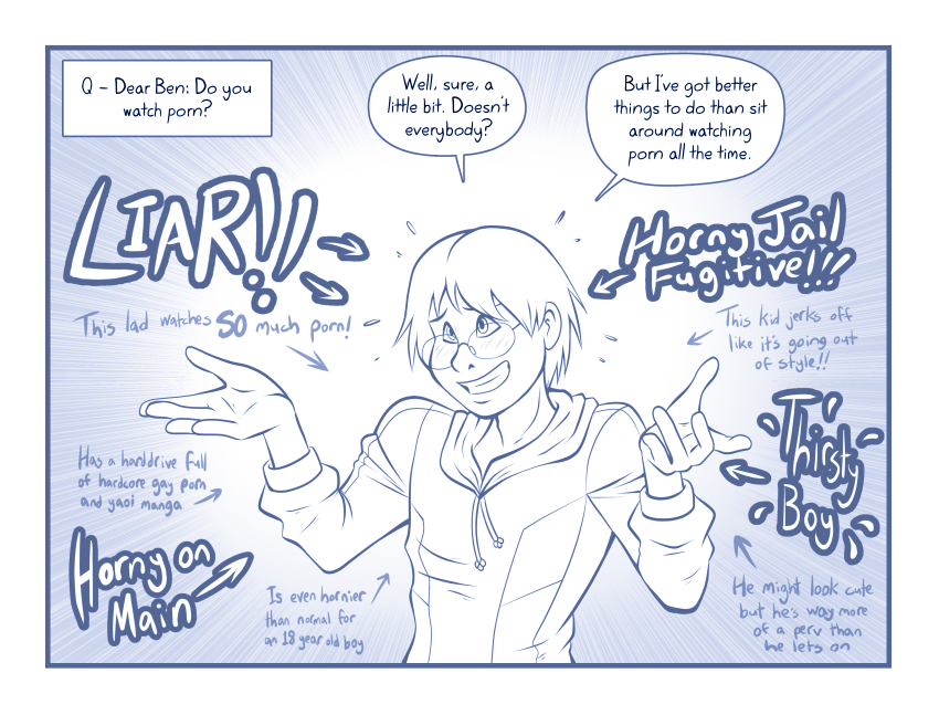 BEN: You think this is funny?! Why don&#039;t YOU try being a virgin in a small town with no other gay guys!!!